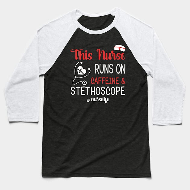 This Nurse Runs On Caffeine And Stethoscope Baseball T-Shirt by suttonouz9